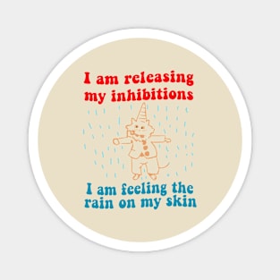 I Am Releasing My Inhibitions I Am Feeling The Rain On My Skin Magnet